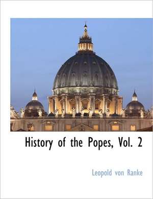 History of the Popes, Vol. 2 de Leopold Von Ranke