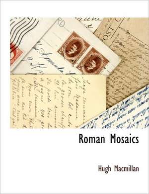 Roman Mosaics de Hugh Macmillan