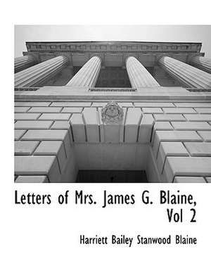 Letters of Mrs. James G. Blaine, Vol 2 de Harriett Bailey Stanwood Blaine