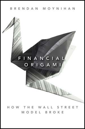 Financial Origami – How the Wall Street Model Broke de B Moynihan