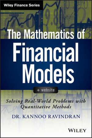 The Mathematics of Financial Models + Website – Solving Real–World Problems with Quantitative Methods de K Ravindran