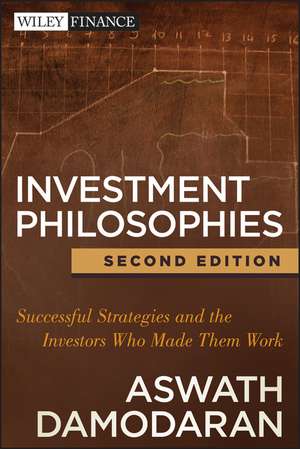 Investment Philosophies, 2e – Successful Strategies and the Investors Who Made Them Work de A Damodaran