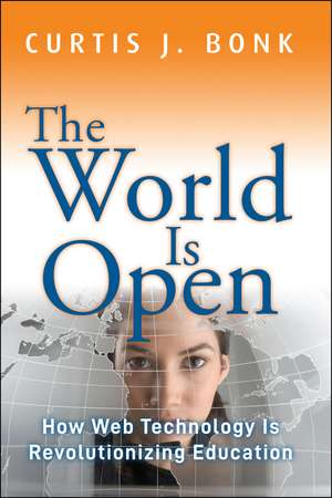 The World Is Open – How Web Technology Is Revolutionizing Education de CJ Bonk