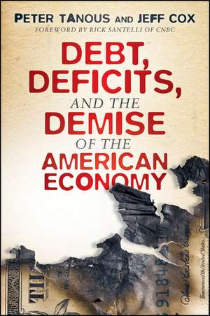 Debt, Deficits, and the Demise of the American Economy de Peter J. Tanous