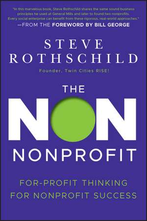 The Non Nonprofit – For–Profit Thinking for Nonprofit Success de S Rothschild