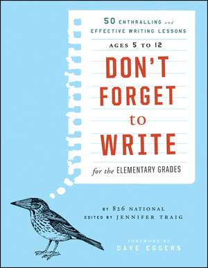 Don′t Forget to Write for the Elementary Grades: 50 Enthralling and Effective Writing Lessons (Ages 5 to 12) de 826 National