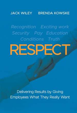 RESPECT – Delivering Results by Giving Employees What They Really Want de J Wiley