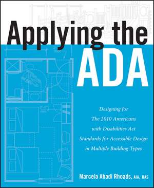 Applying the ADA – Designing for The 2010 Americans with Disabilities Act Standards for Accessible Design in Multiple Building Types de MA Rhoads