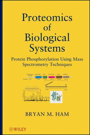 Proteomics of Biological Systems – Protein Phosphorylation Using Mass Spectrometry Techniques de BM Ham