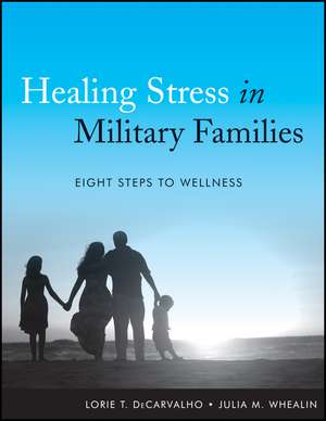 Healing Stress in Military Families – Eight Steps to Wellness de LT DeCarvalho