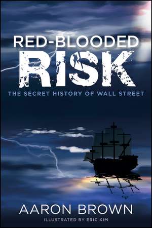 Red–Blooded Risk – The Secret History of Wall Street de A. Brown