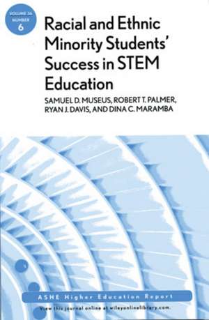 Racial and Ethnic Minority Student Success in STEM Education: ASHE Higher Education Report, Volume 36, Number 6 de Samuel D. Museus