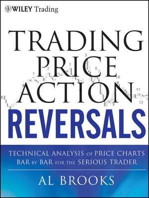 Trading Price Action Reversals – Technical Analysis Price Charts Bar by Bar for the Serious Trader de A Brooks