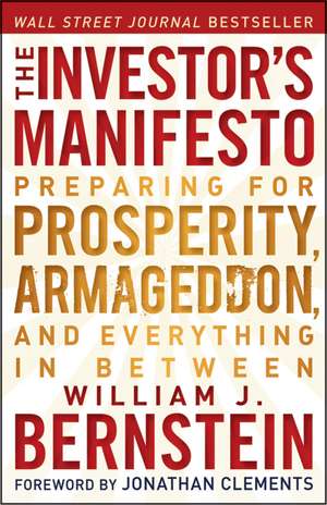 The Investor′s Manifesto – Preparing for Prosperity, Armageddon and Everything in Between de WJ Bernstein