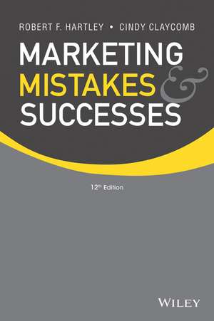 Marketing Mistakes and Successes, Twelfth Edition (WSE) de RF Hartley