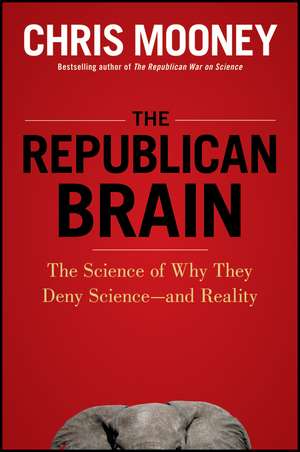 The Republican Brain: The Science of Why They Deny Science--And Reality de Chris Mooney