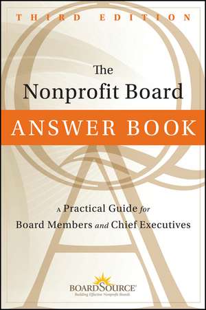 The Nonprofit Board Answer Book – A Practical Guide for Board Members and Chief Executives 3e de . Boardsource