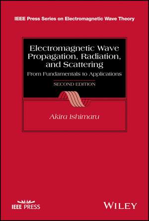 Electromagnetic Wave Propagation, Radiation, and Scattering – From Fundamentals to Applications, 2e de A Ishimaru