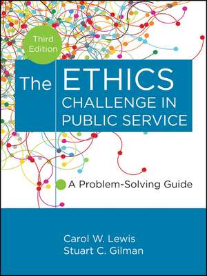 The Ethics Challenge in Public Service – A Problem–Solving Guide 3e de CW Lewis