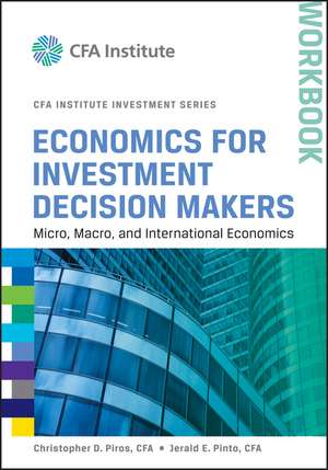 Economics for Investment Decision Makers Workbook – Micro, Macro, and International Economics (CFA Institute Investment Series) de CD Piros