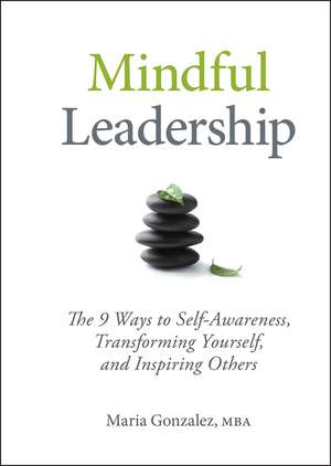 Mindful Leadership – 8 Ways to be a Mindful Leader de M Gonzalez