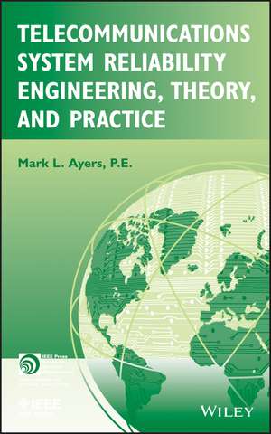 Telecommunications System Reliability Engineering, Theory and Practice de ML Ayers