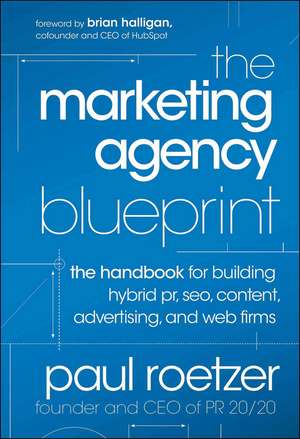 The Marketing Agency Blueprint – The Handbook for Building Hybrid PR, SEO, Content, Advertising, and Web Firms de P Roetzer