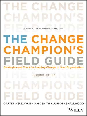 The Change Champion′s Field Guide: Strategies and Tools for Leading Change in Your Organization de Louis Carter