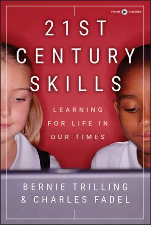 21st Century Skills – Learning for Life in Our Times de B Trilling