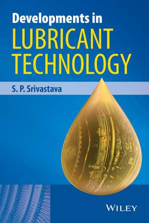 Developments in Lubricant Technology de S.P Srivastava