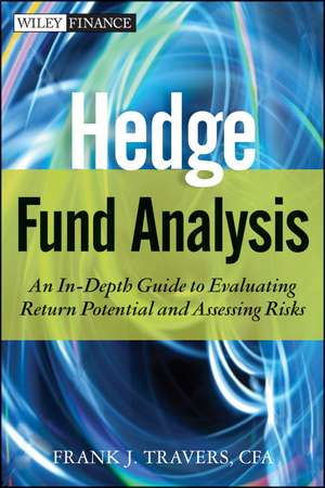 Hedge Fund Analysis – An In–Depth Guide to Evaluating Return Potential and Assessing Risks de FJ Travers