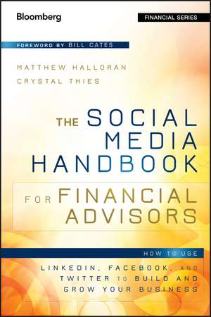 The Social Media Handbook for Financial Advisors – How to Use LinkedIn, Facebook, and Twitter to Build and Grow Your Business de M Halloran