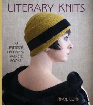 Literary Knits: 30 Patterns Inspired by Favorite Books de Nikol Lohr