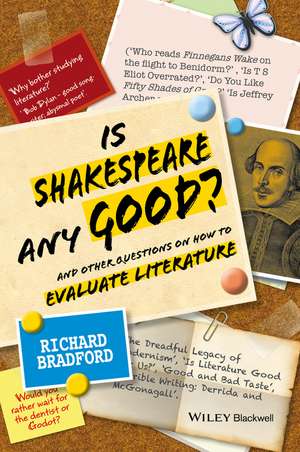 Is Shakespeare any Good? – And Other Questions on How to Evaluate Literature de R Bradford