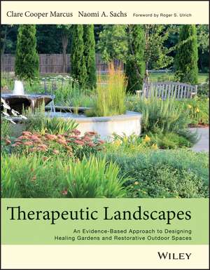 Therapeutic Landscapes – An Evidence–Based Approach to Designing Healing Gardens and Restorative Outdoor Spaces de CC Marcus