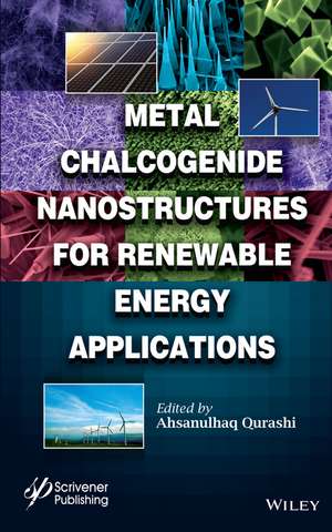 Metal Chalcogenide Nanostructures for Renewable Energy Applications de A Qurashi