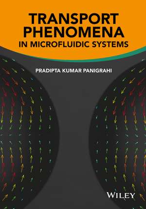 Transport Phenomena in Microfluidic Systems de Pradipta Kumar Panigrahi