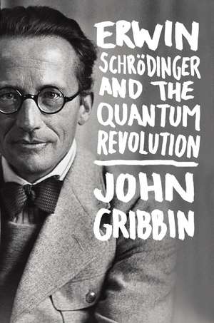 Erwin Schrodinger and the Quantum Revolution de John PhD Gribbin