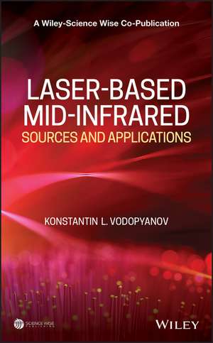 Laser–based Mid–infrared Sources and Applications de Konstantin L. Vodopyanov