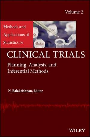 Methods and Applications of Statistics in Clinical Trials, Volume 2 – Planning, Analysis, and Inferential Methods de N Balakrishnan