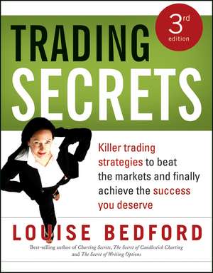 Trading Secrets 3e Killer Trading Strategies to Beat the Markets and Finally Achieve the Success you Deserve de L Bedford