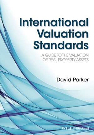 International Valuation Standards – A Guide To The Valuation Of Real Property Assets de D. Parker