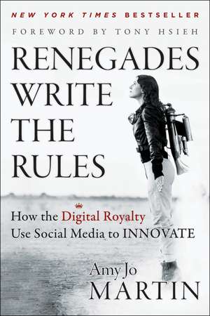 Renegades Write the Rules – How the Digital Royalty Use Social Media to Innovate de AJ Martin