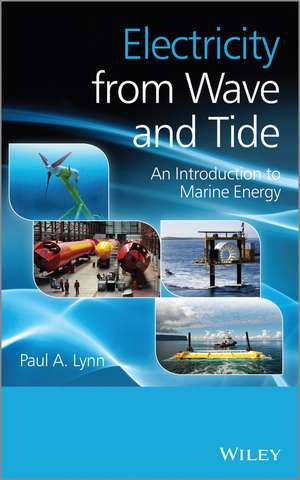 Electricity from Wave and Tide – An Introduction to Marine Energy de PA Lynn