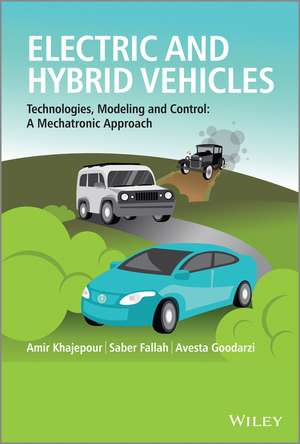 Electric and Hybrid Vehicles – Technologies, Modeling and Control – A Mechatronic Approach de A Khajepour