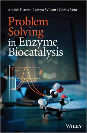 Problem Solving in Enzyme Biocatalysis de AA Illanes