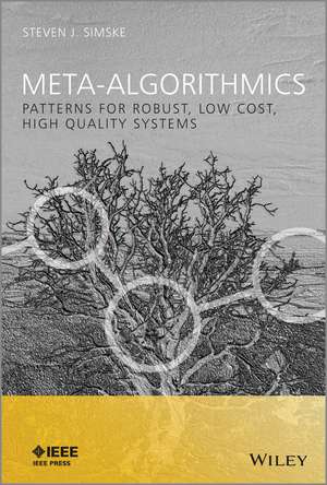 Meta–Algorithmics – Patterns for Robust, Low Cost, High Quality Systems de SJ Simske