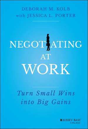 Negotiating at Work – Turn Small Wins into Big Gains de RW Kolb