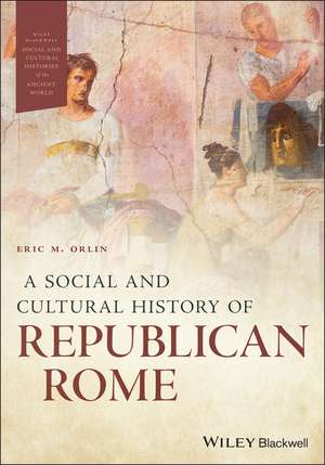 A Social and Cultural History of Republican Rome de EM Orlin