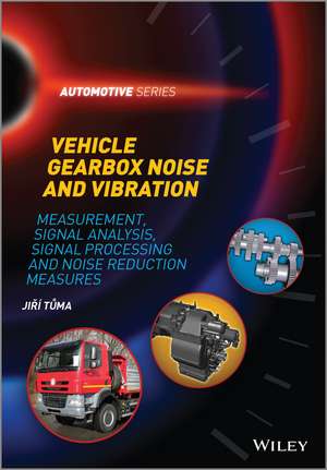 Vehicle Gearbox Noise and Vibration – Measurement, Signal Analysis, Signal Processing and Noise Reduction Measures de J Tuma